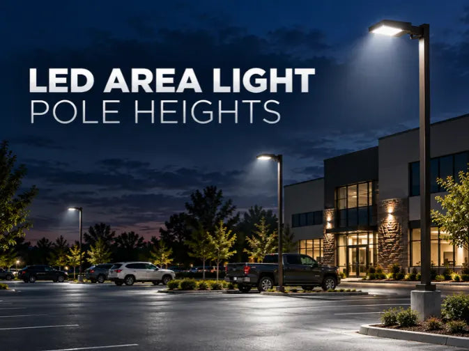 Best Pole Heights for LED Area Lights: 15 ft, 20 ft, 25 ft or 30 ft?